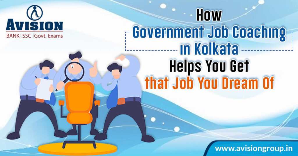 How Government Job Coaching in Kolkata Helps You Get that Job You Dream Of