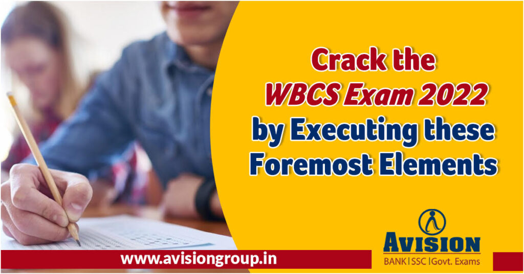 Crack WBCS Exam 2022 by Executing These Foremost Elements