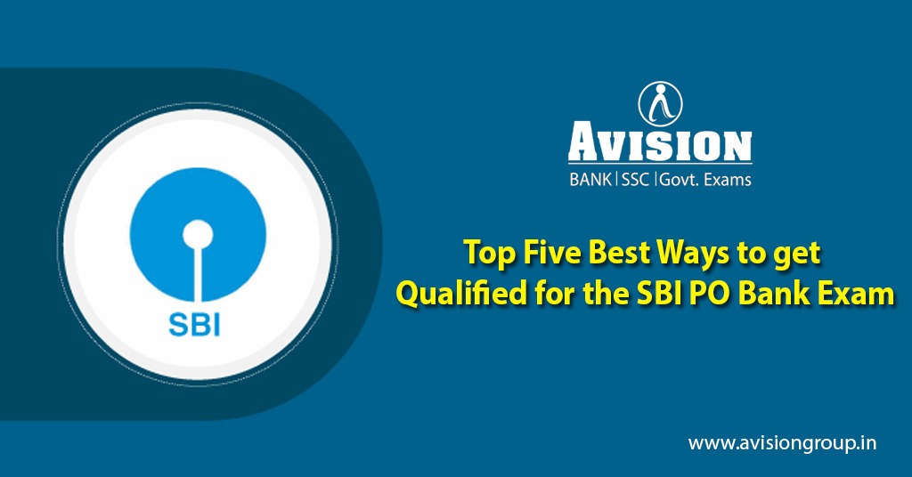 Top Five Best Ways to Get Qualified for SBI PO Bank Exam